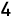 4